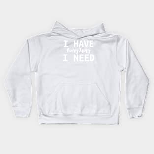 I have everything i need - Valentine day gift Kids Hoodie